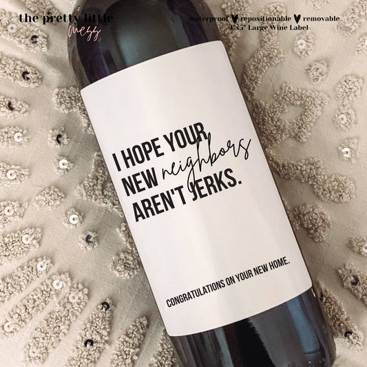 "I Hope Your Neighbors Aren't Jerks" Wine Label