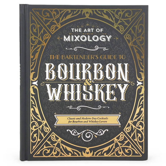 Art of Mixology: Bourbon & Whiskey Cocktail Recipe Book