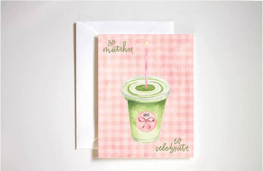 So matcha to celebrate birthday card