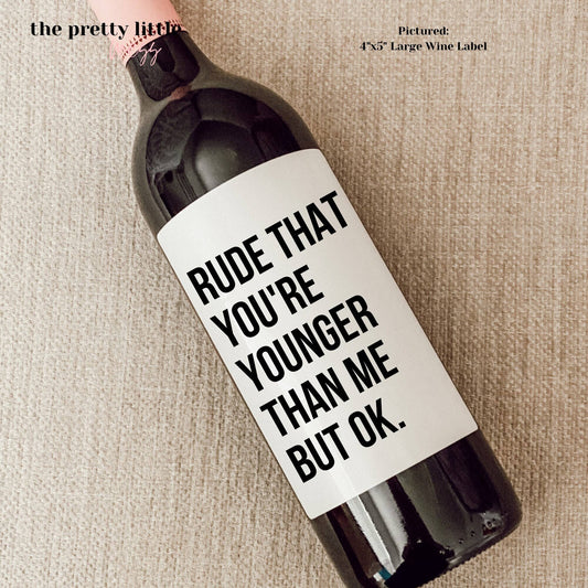 "Rude That You're Younger Than Me" Birthday Wine Label