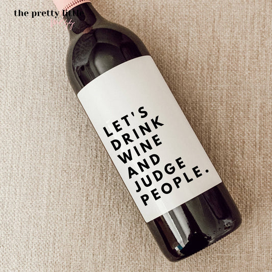 "Let's Drink Wine and Judge People" Wine Label