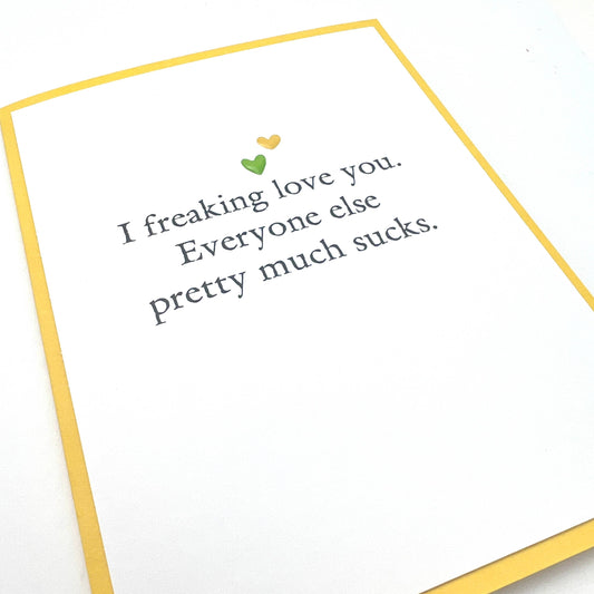 Love Freaking Love You Everyone Else Sucks Card