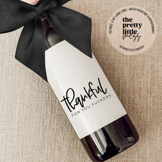"Thankful For You Fu*kers" Wine Label