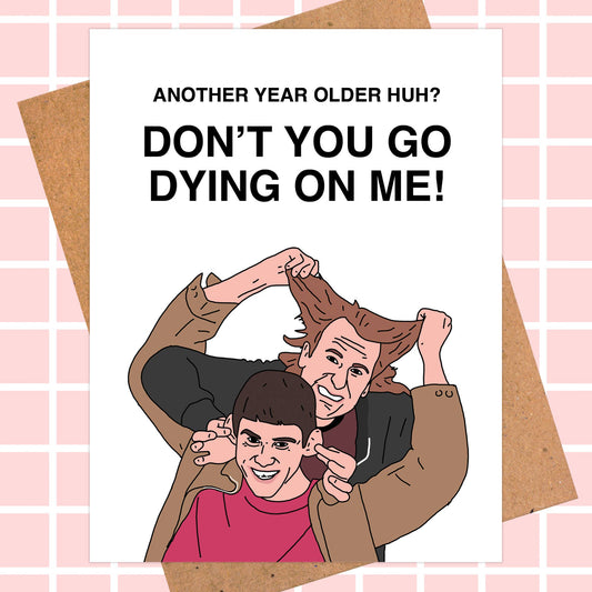 Dumb & Dumber "Don't Go Dying On Me" Birthday Card